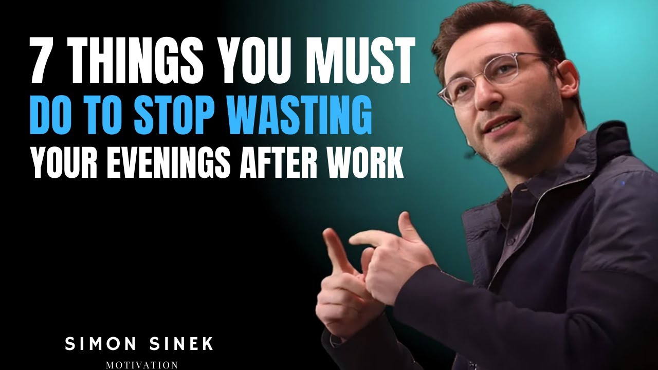 7 Things You Must Do to Stop Wasting Your Evenings After Work || Best l Speech By Simon Sinek...