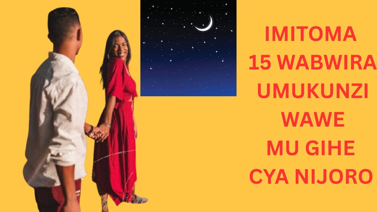 IMITOMA 15 WABWIRA UMUKUNZI WAWE MU GIHE CYA NIJORO