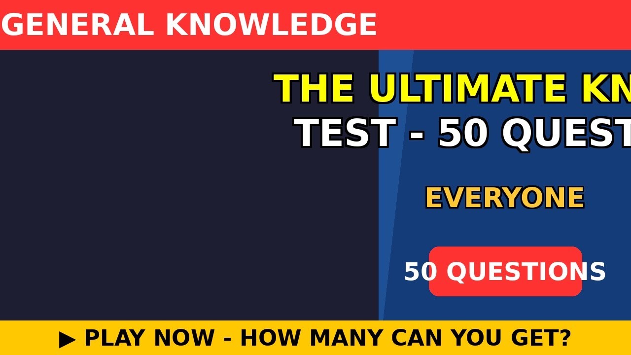 The Ultimate Knowledge Test - 50 Questions