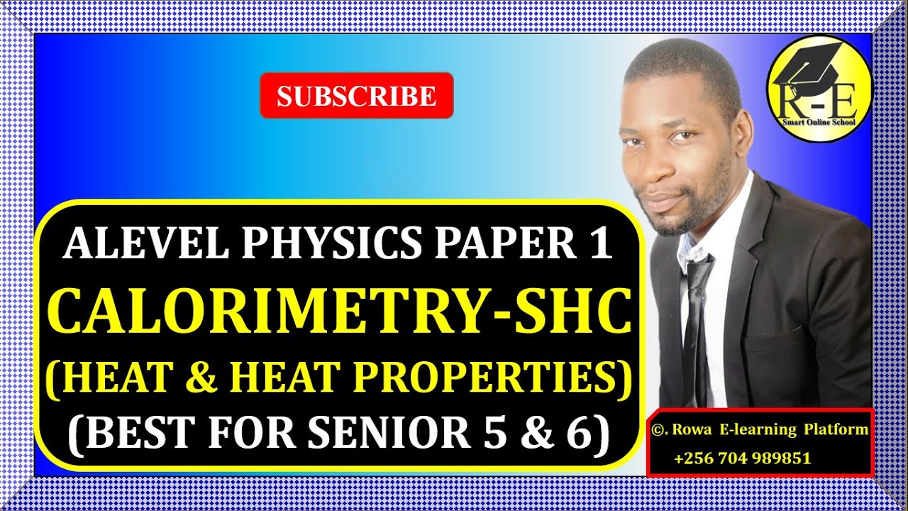 002-ALEVEL PHYSICS PAPER 1 | CALORIMETRY (HEAT & HEAT CAPACITIES) | FOR SENIOR 5 & 6