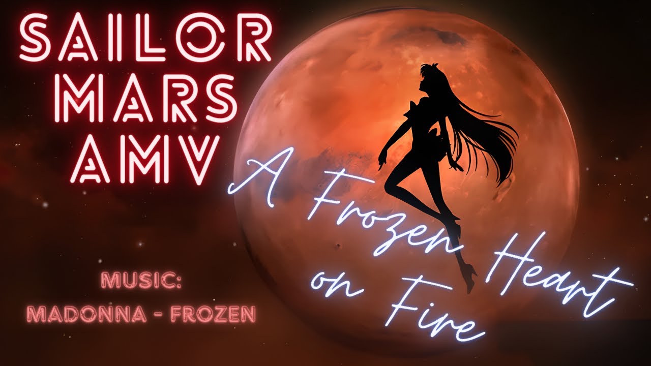 [SAILOR MOON] Sailor Mars AMV - A Frozen Heart on Fire [MADONNA - Frozen]