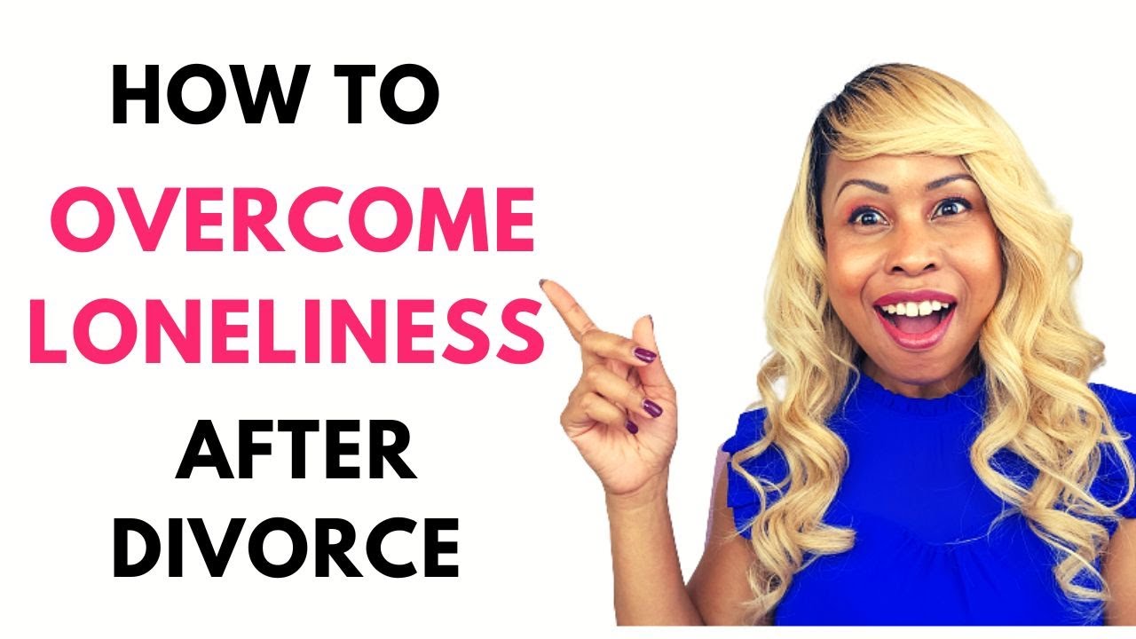 How To Overcome Loneliness After Divorce