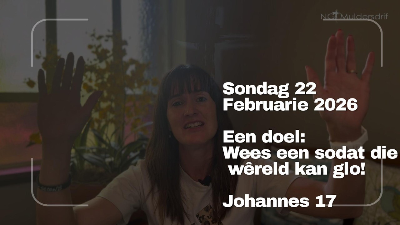 22 Februarie 2026 | Een doel: Wees Een sodat die Wêreld kan glo!