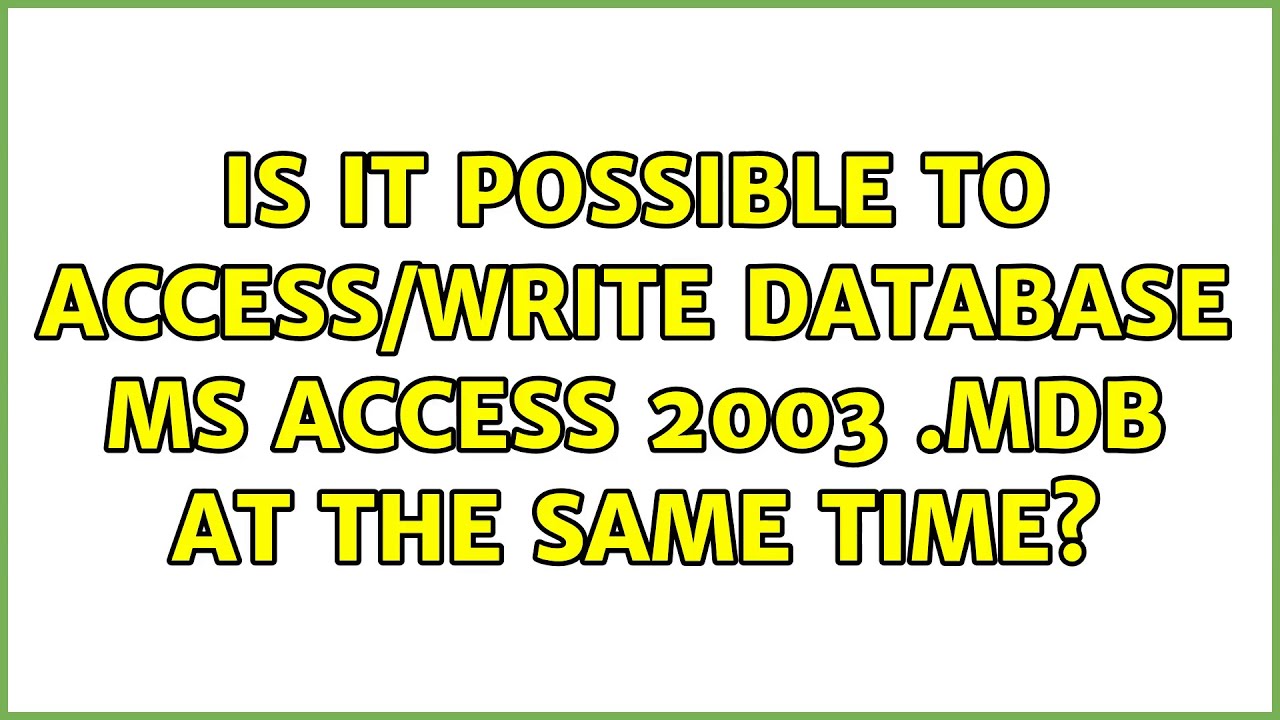 Is it possible to access/write database ms access 2003 .mdb at the same time? (2 Solutions!!)