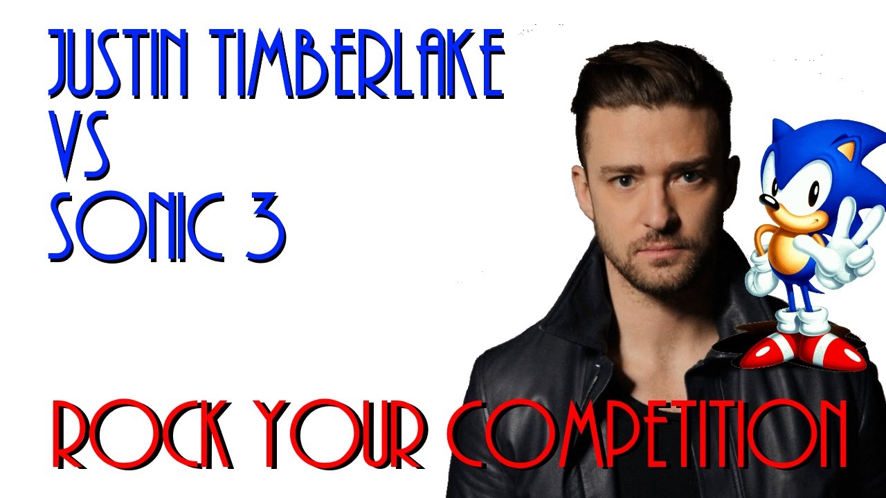 Justin Timberlake vs Sonic 3 - Rock Your Competition