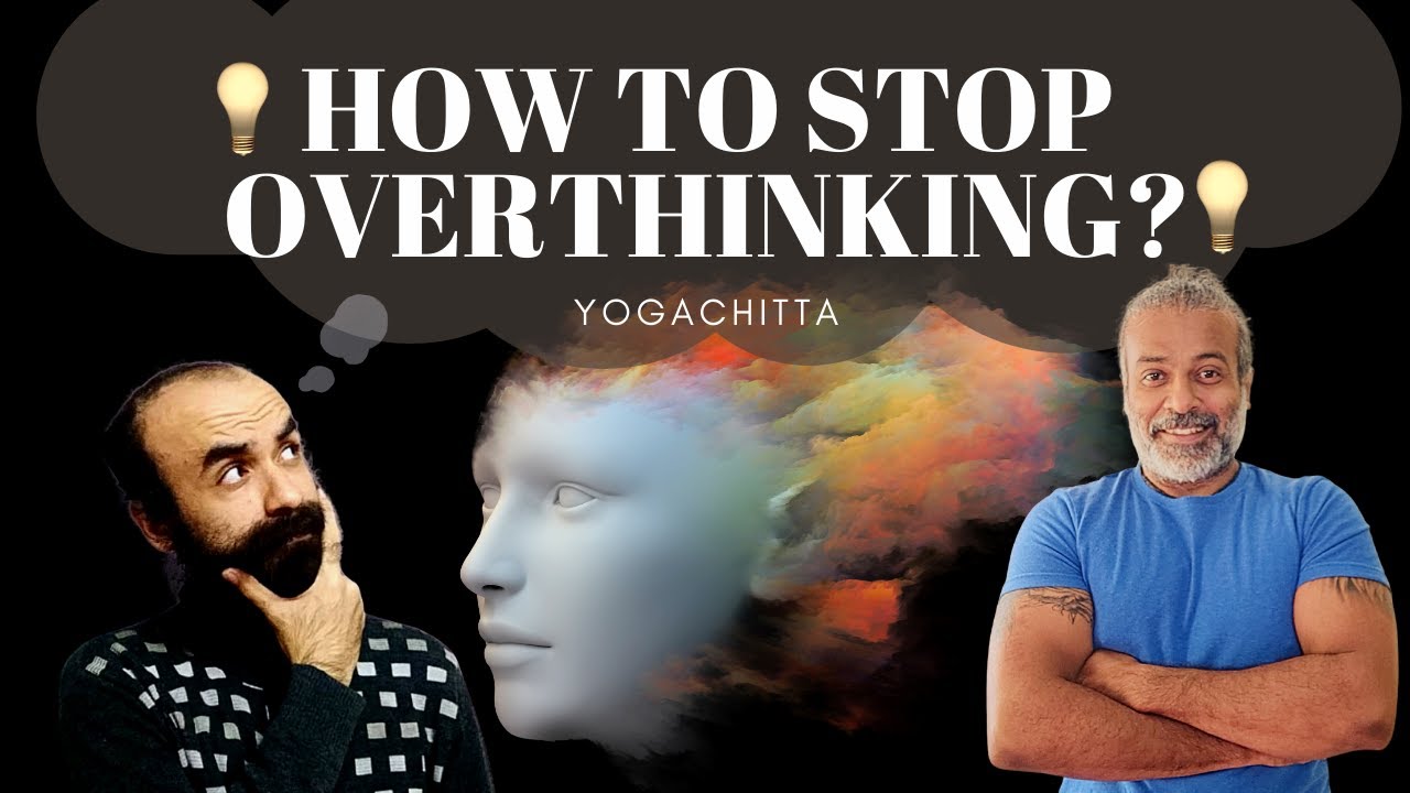 How to stop overthinking