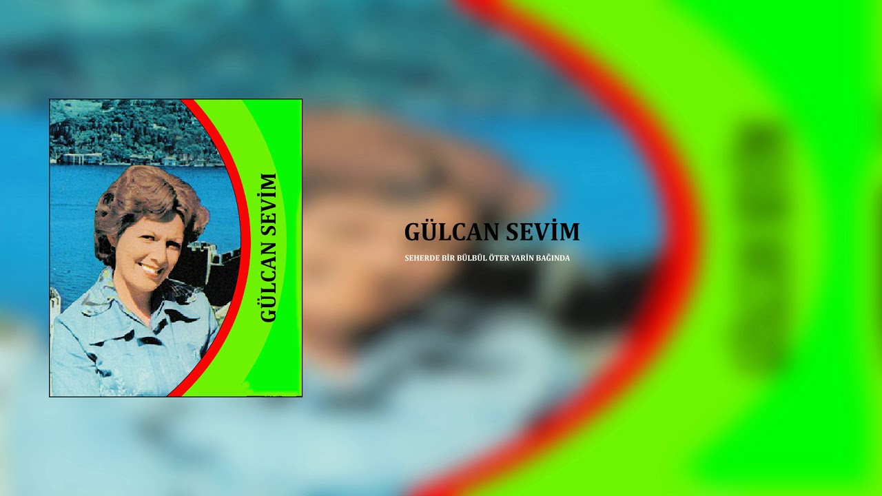 Gülcan Sevim / Seherde Bir Bülbül Öter Yarin Bağında