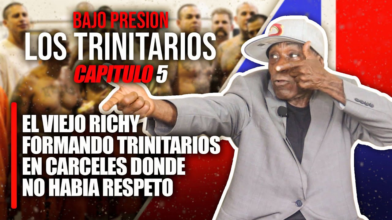 LOS TRINITARIOS: EL VIEJO RICHY FORMANDO TRINITARIOS EN CARCELES DONDE NO HABIA RESPETO / CAPITULO 5
