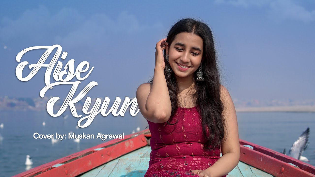 Aise Kyun - Muskan Agrawal | Cover | Mismatched