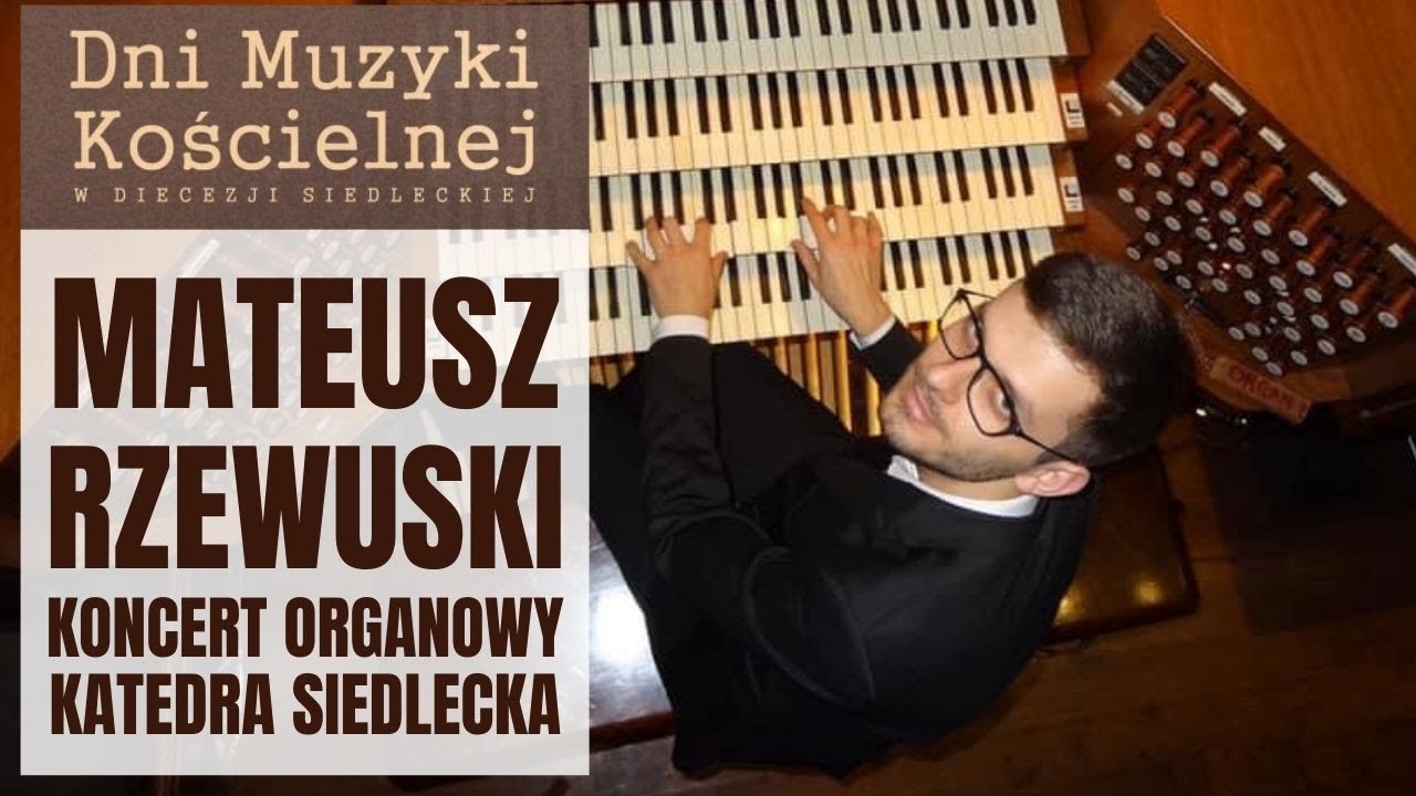 KONCERT ORGANOWY MATEUSZA RZEWUSKIEGO  - KATEDRA SIEDLECKA - 28.11.2021