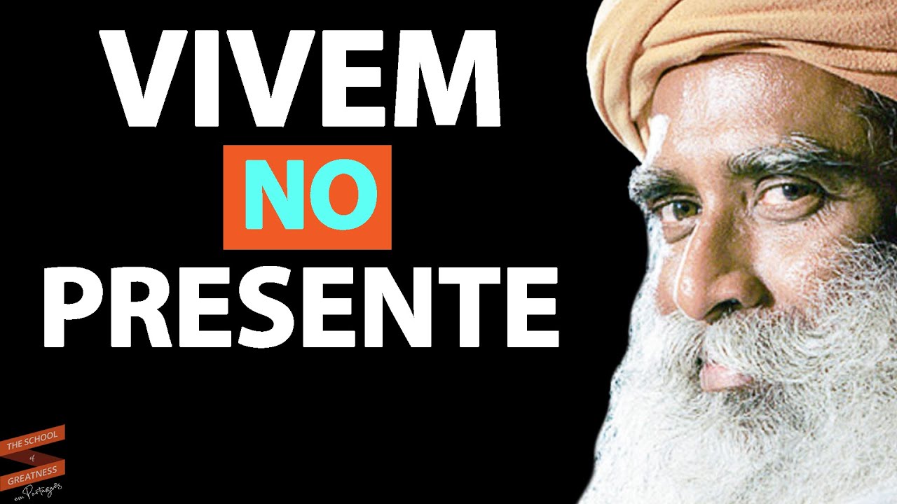 A IMPORTÂNCIA de viver no presente | Sadhguru