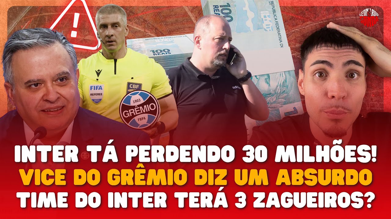 🚨 INTER PERDENDO 30 MILHÕES! VICE DO GRÊMIO FAZ DECLARAÇÃO ABSURDA E INTER PREPARADO PRA FINAL!