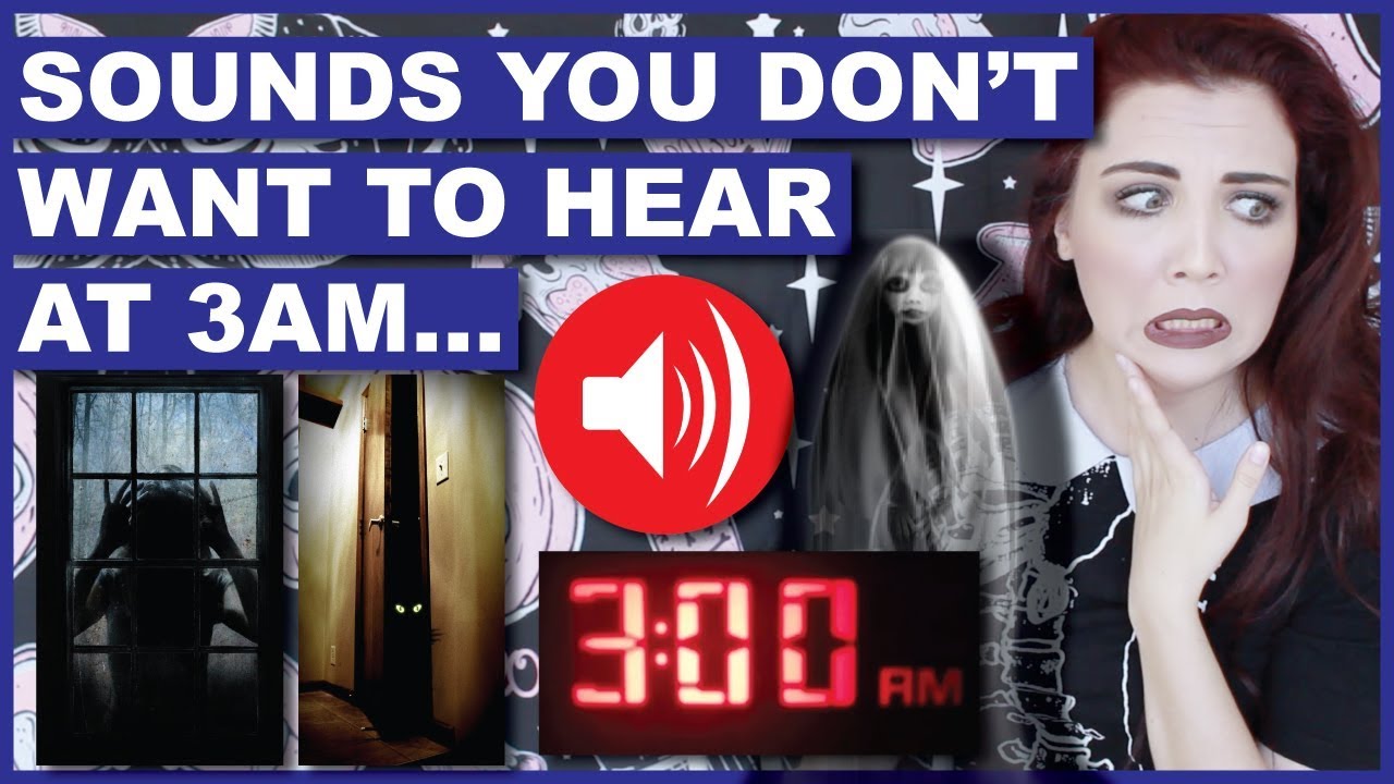 Sounds You DON'T Want To Hear At 3AM...