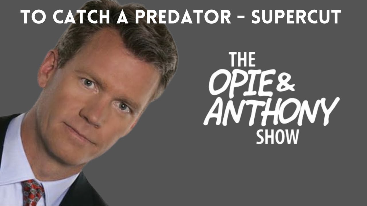 Opie & Anthony - To Catch a Predator (VIDEO SUPERCUT)