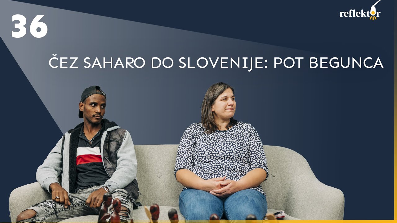 Oddaja Reflektor | Čez Saharo do Slovenije: pot begunca | Luiji Youhannes in Jana Lampe