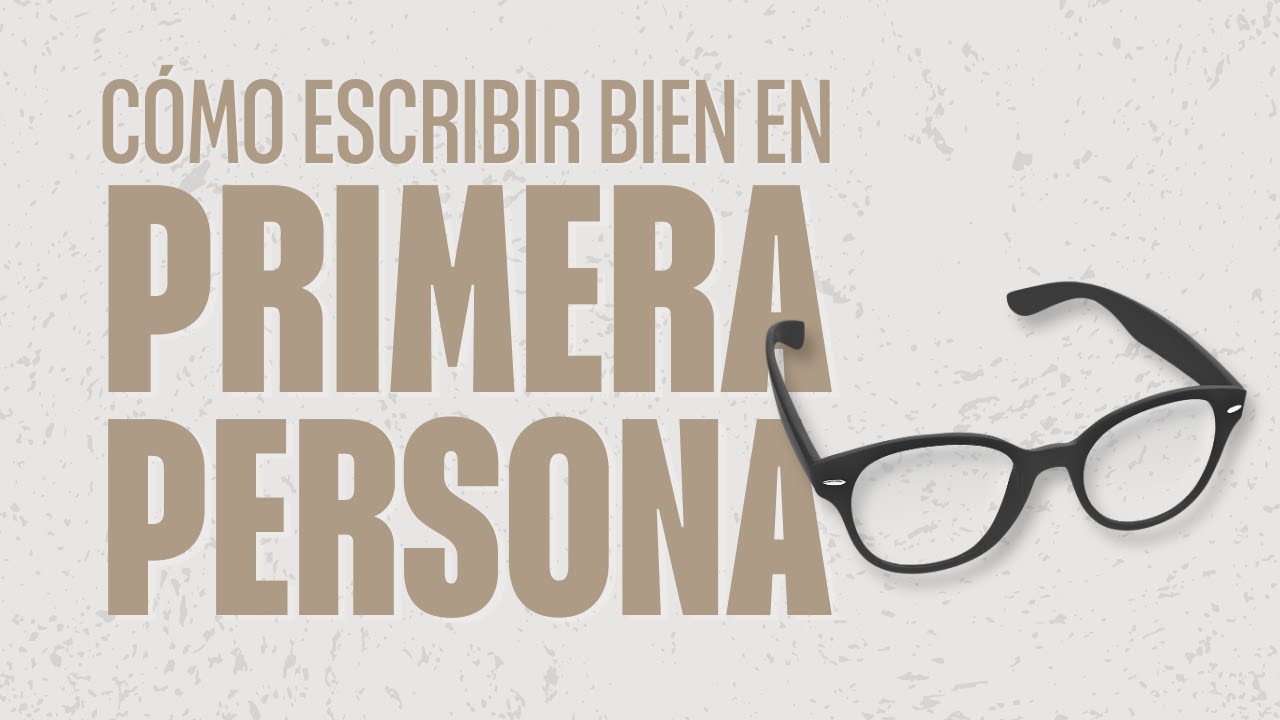 C&oacute;mo ESCRIBIR EN PRIMERA PERSONA de manera efectiva
