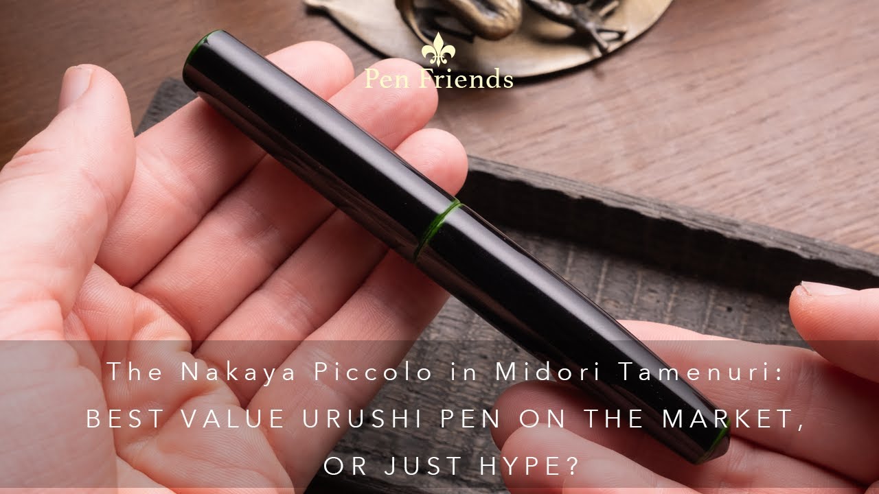 The Nakaya Piccolo in Midori Tamenuri: BEST VALUE URUSHI FOUNTAIN PEN ON THE MARKET, OR JUST HYPE?