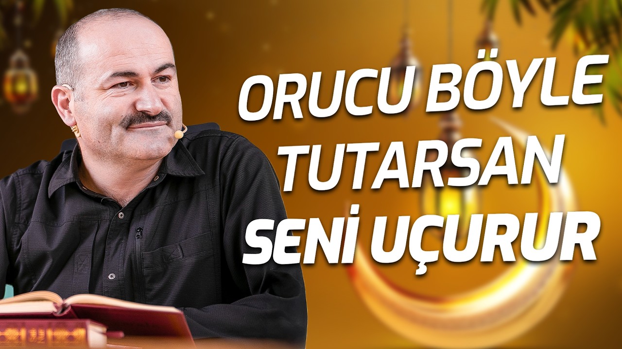 Orucu Böyle Tutarsan Seni Uçurur