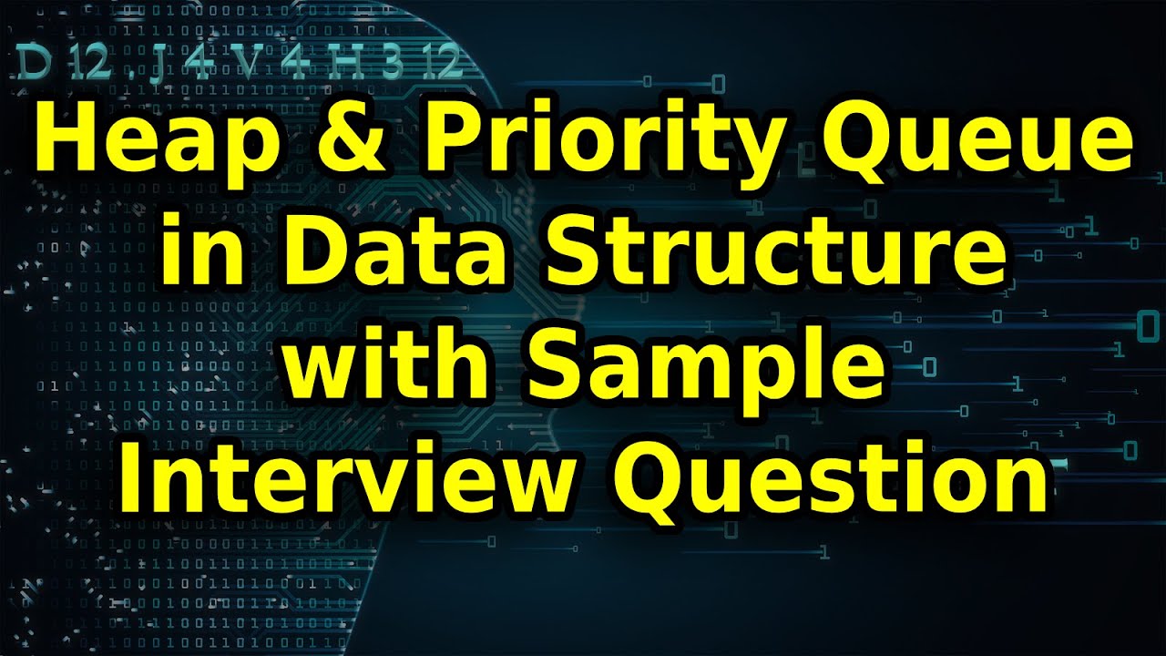 Learn about Heap and Priority Queues in Data Structure with Example Interview Question