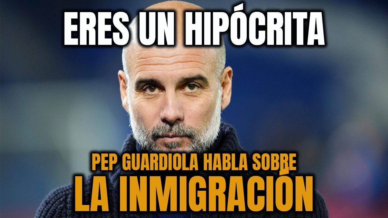 PEP GUARDIOLA EL HIPÓCRITA HABLA SOBRE LA INMIGRACIÓN