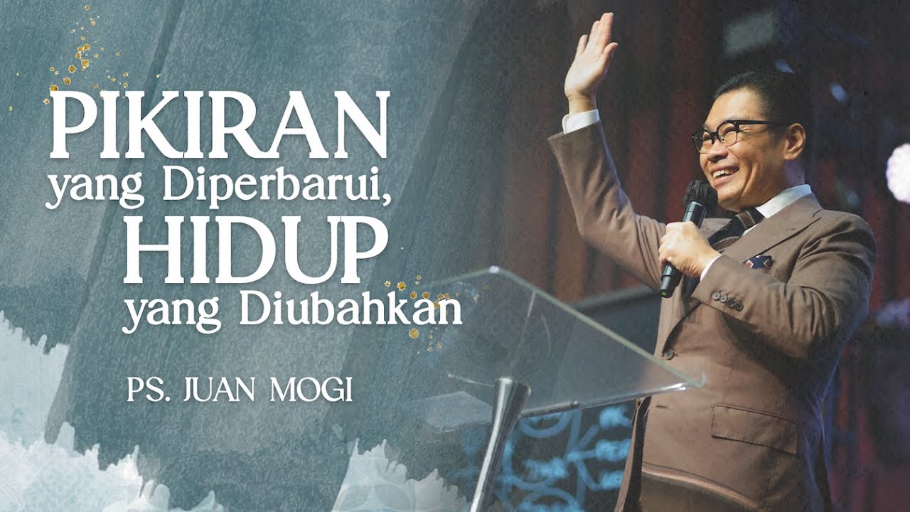 Ps. Juan Mogi - Pikiran Yang Diperbarui, Hidup Yang Diubahkan