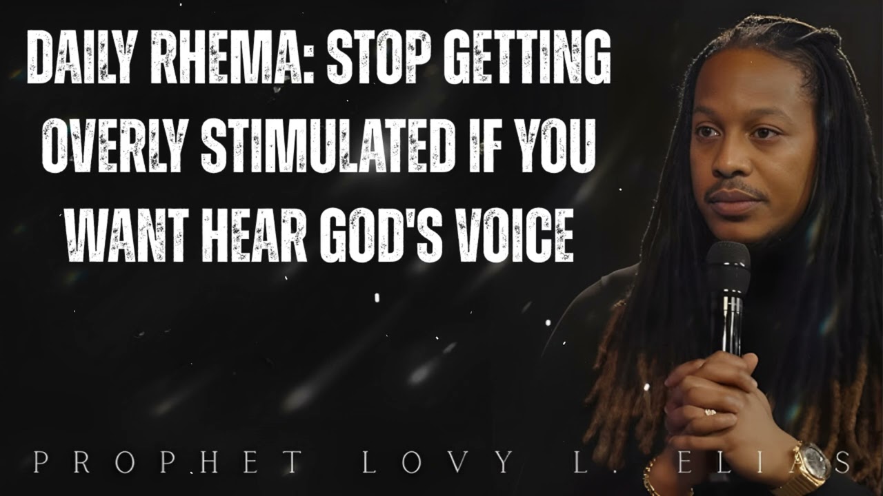 DAILY RHEMA: stop getting OVERLY STIMULATED if you want HEAR GOD's voice- Prophet Lovy Elias