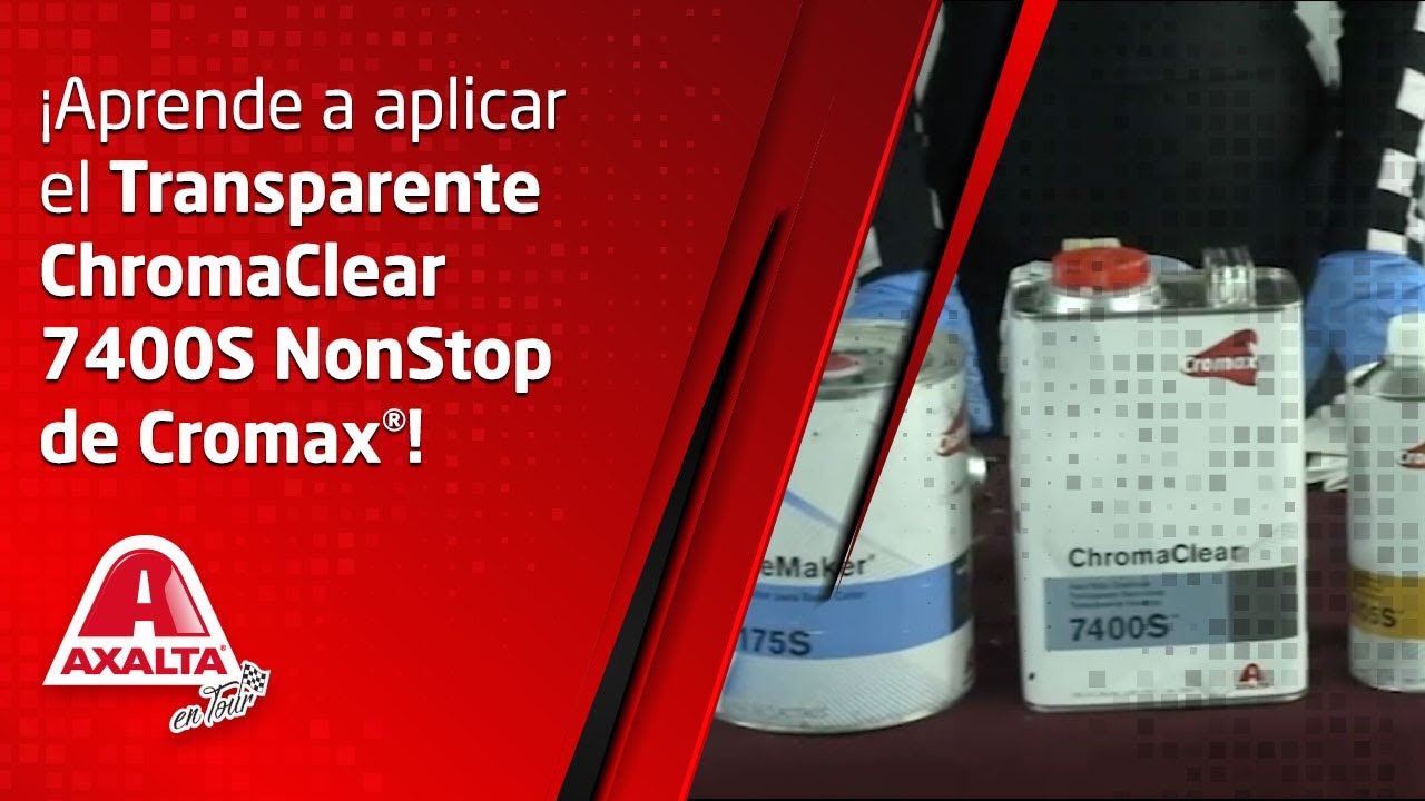 AXALTA EN TOUR ONLINE - Transparente ChromaClear 7400S NonStop de Cromax