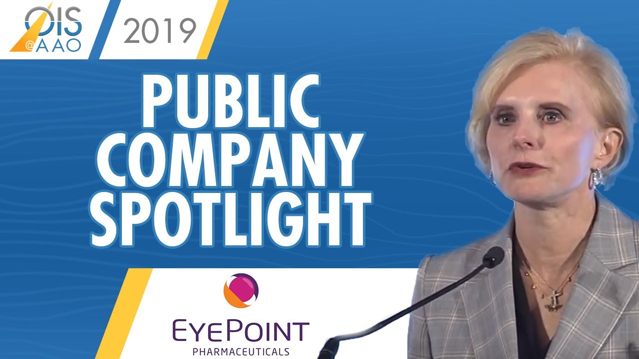 EyePoint Pharmaceuticals - Public Company Spotlight at Ophthalmology Innovation Summit @ AAO 2019