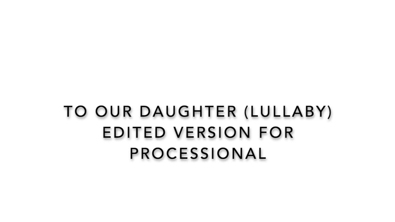 To Our Daughter (Lullaby) Edited version for wedding processional
