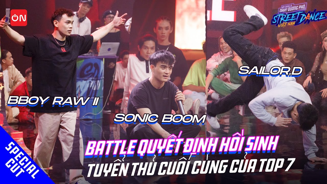 Bboy Raw II, Sonic Boom, Sailor.D battle hồi sinh tuyển thủ cuối cùng top 7 Street Dance Việt Nam