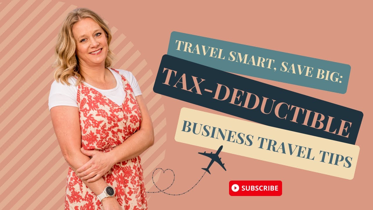 Travel Smart, Save Big: Tax-Deductible Business Travel Tips (tax deductions explained 2023)