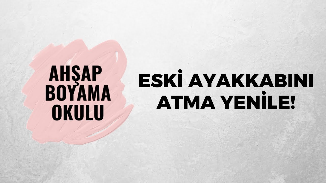 Eski Ayakkabını Atma, Yenile! | Ahşap Boyama Okulu