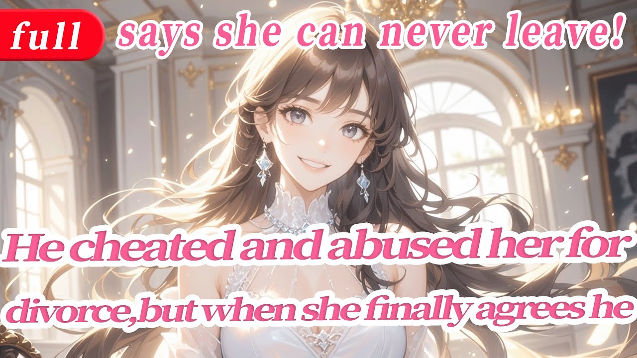 He cheated and abused her for divorce,but when she finally agrees he says she can never leave!