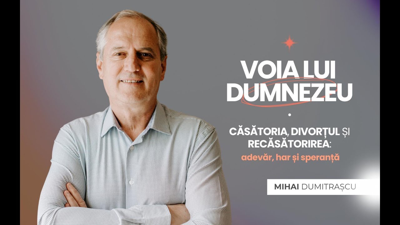 Voia lui Dumnezeu - Căsătoria, divorțul și recăsătorirea | Mihai Dumitrașcu | 24 august 2025