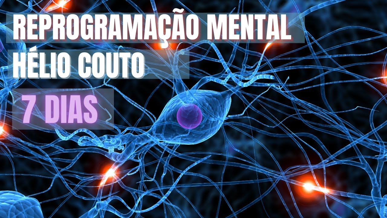 REPROGRAMAÇÃO MENTAL  Hélio Couto (7 Dias): Prosperidade, Amor, Auto Estima, Poder e Sucesso