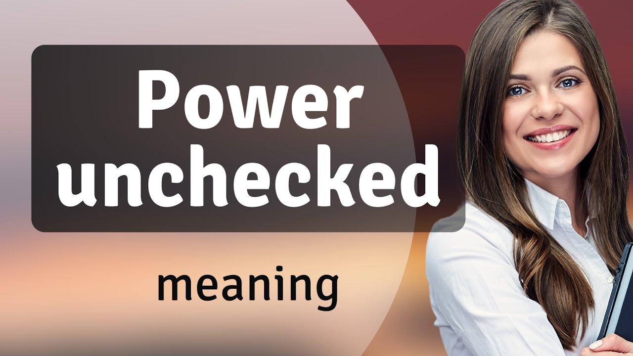 Understanding "Power Unchecked": A Guide for English Learners