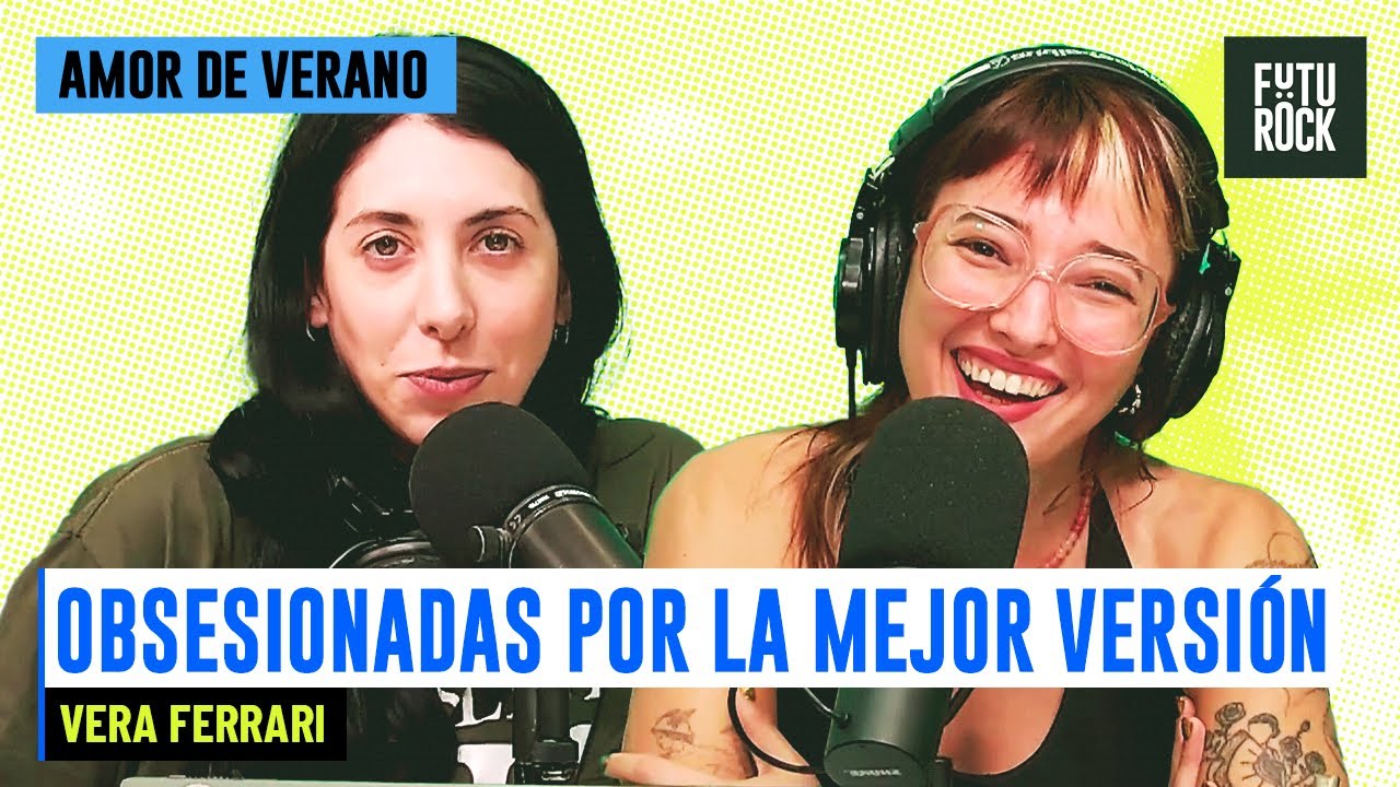 OBSESIONADAS POR LA MEJOR VERSIÓN | VERA FERRARI EN AMOR DE VERANO