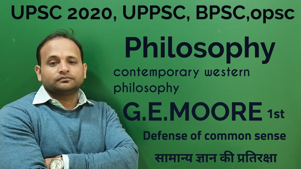 upsc 2020 :-contemporary western philosophy :- G.E.Moore 1st , Defence of Common Sense