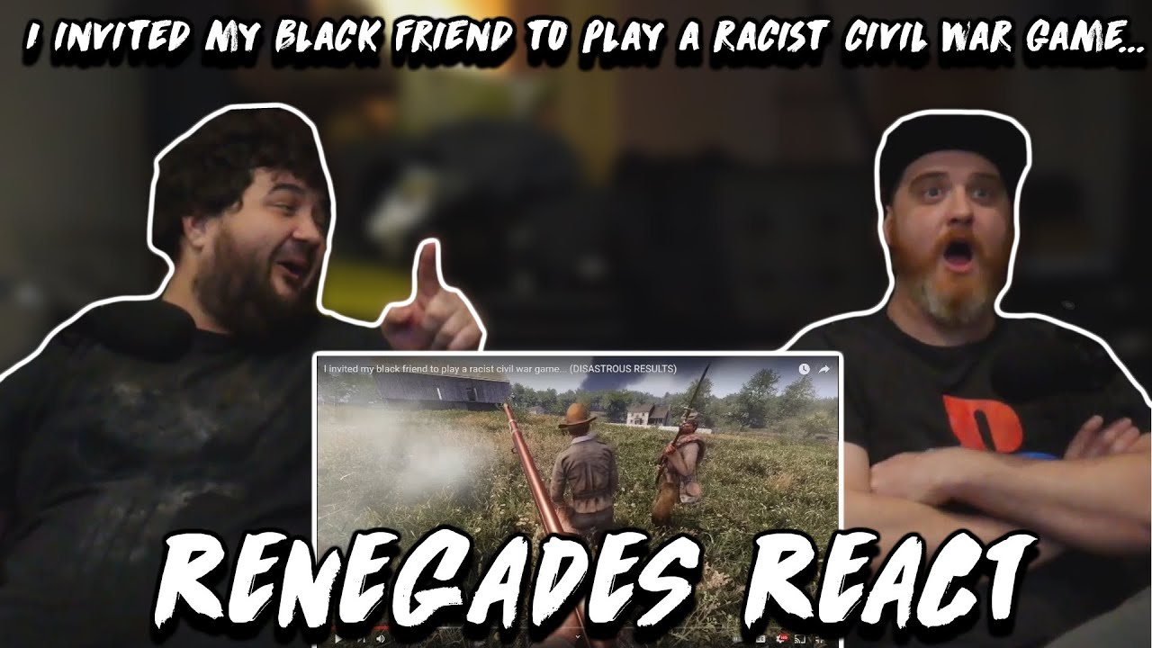 I invited my black friend to play a racist civil war game... - @WILDCAT | RENEGADES REACT TO
