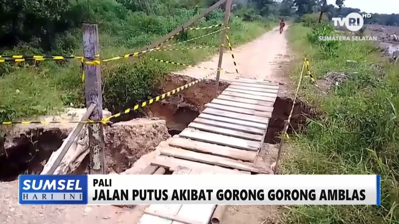 SUMSEL HARI INI - JALAN PUTUS AKIBAT GORONG GORONG AMBLAS