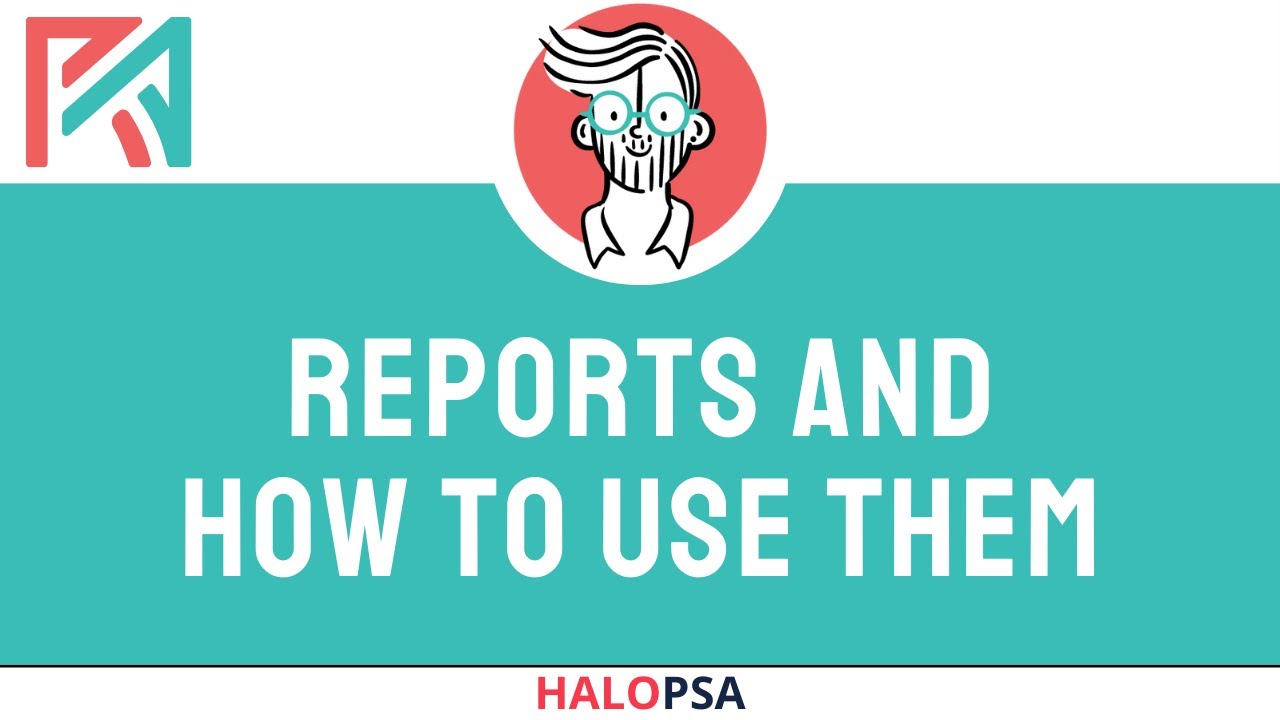 HaloPSA | Reports and how to make them (Baby Steps)