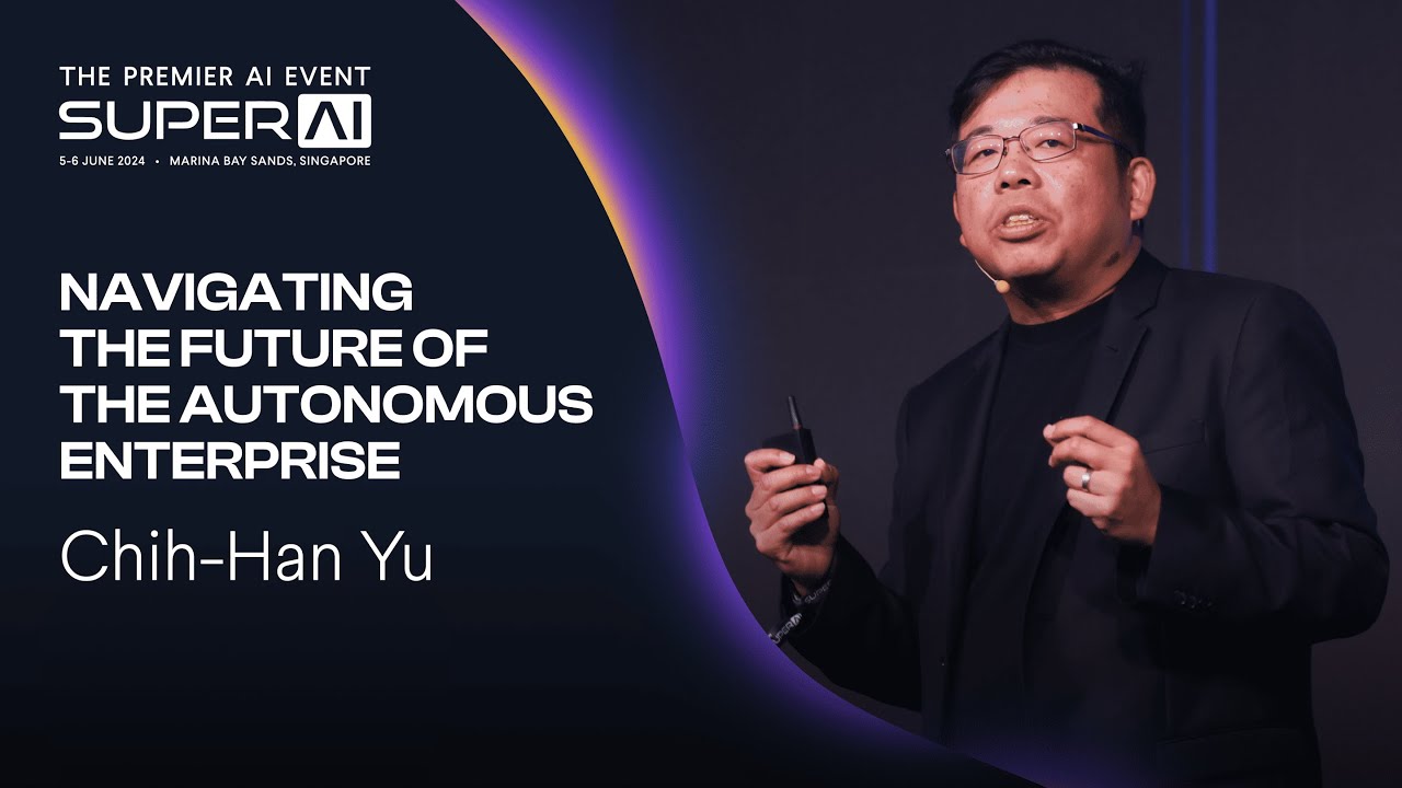 Navigating the Future of the Autonomous Enterprise - Chih-Han Yu - SuperAI 2024