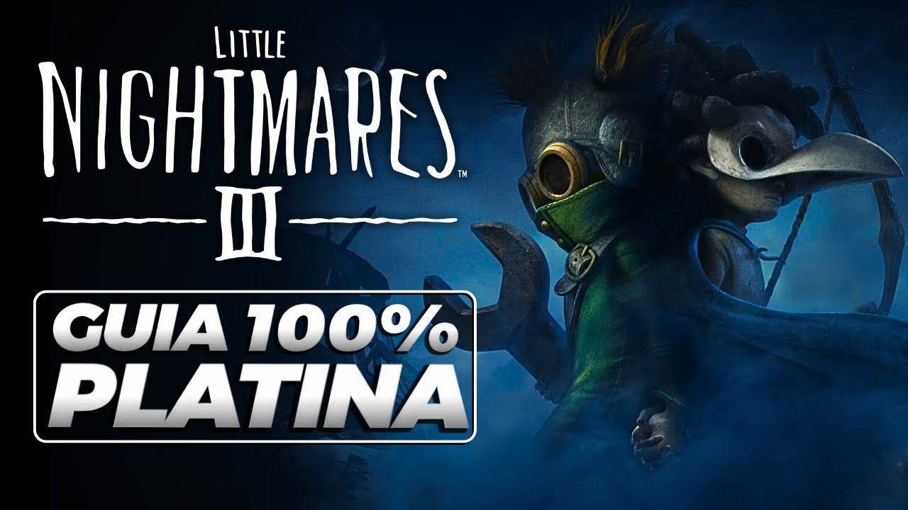 LITTLE NIGHTMARES 3: GUIA 100% PLATINA COMPLETO