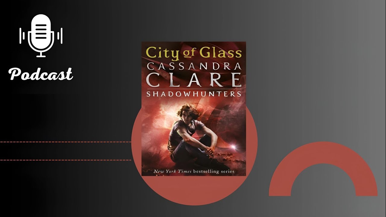 Podcast City Of Glass - By Cassandra Clare | Audiobook Summary