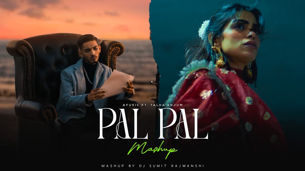 Pal Pal - Afusic X Talha Anjum Ft. Talwiinder | DJ Sumit Rajwanshi | Pal Pal Mashup