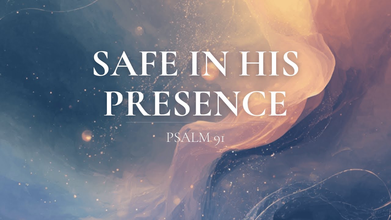Finding True Safety in God's Presence