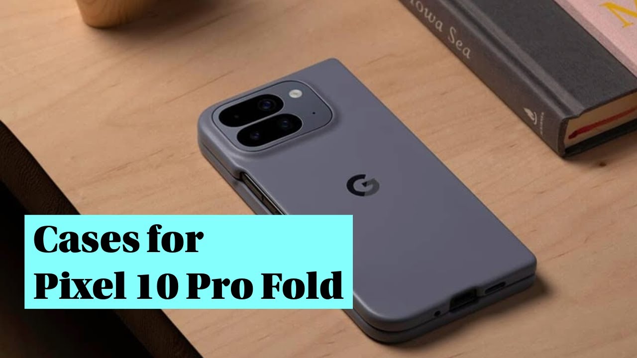 Top Cases for Google Pixel 10 Pro Fold