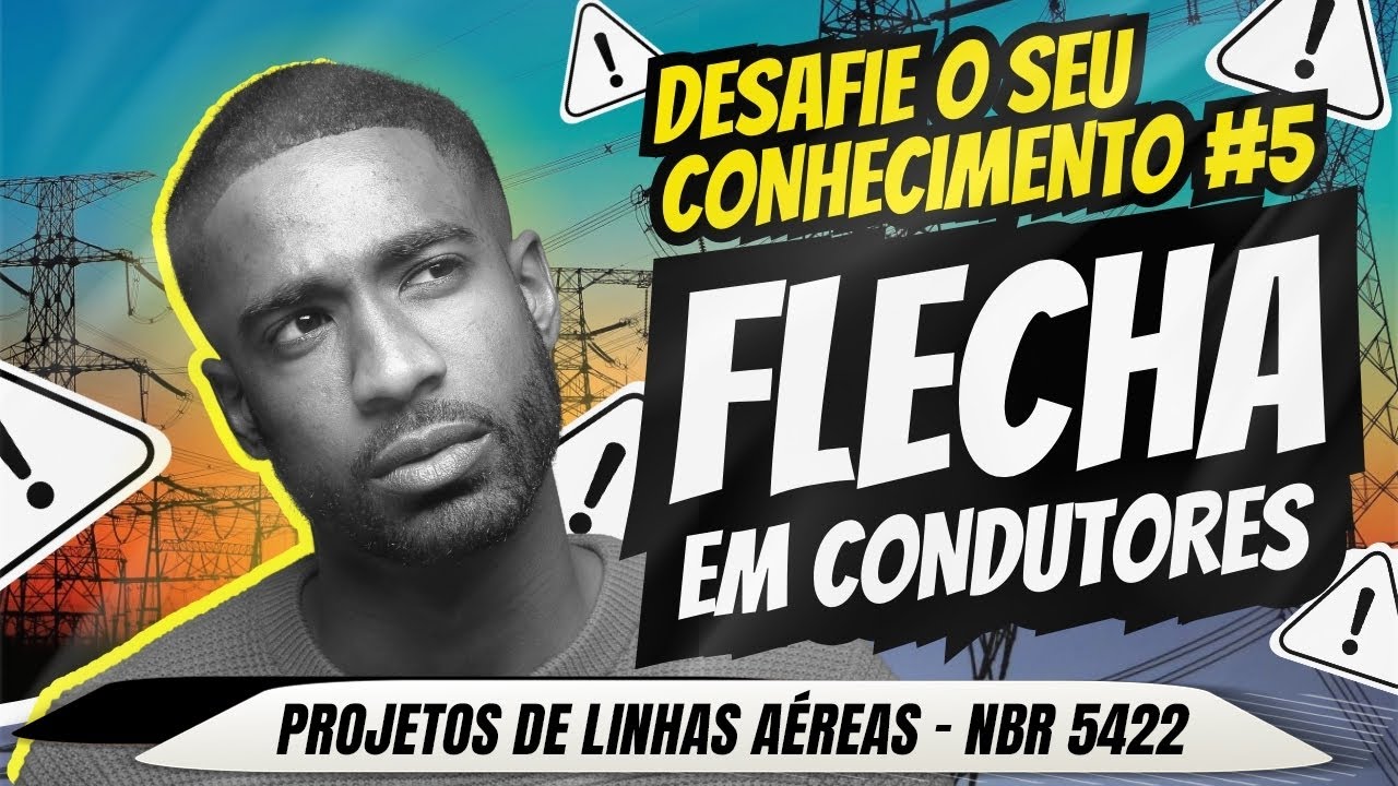 FLECHA EM CONDUTORES - DESAFIE O SEU CONHECIMENTO - PROJ. DE LINHAS AÉREAS DE TRANSMISSÃO