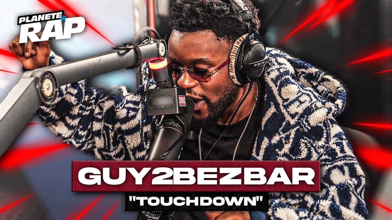 [EXCLU] Guy2Bezbar - Touchdown #PlanèteRap