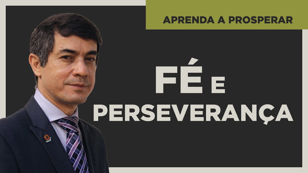 Fé e Perseverança - Aprenda a Prosperar